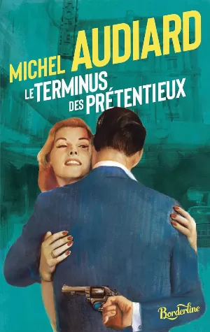 Michel Audiard - Le terminus des prétentieux